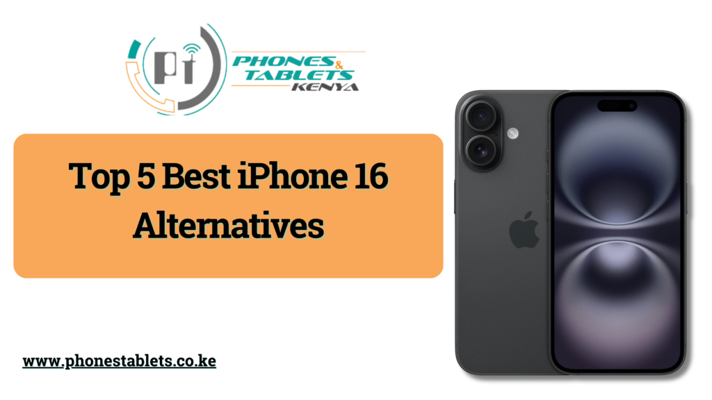 Top 5 BEST iPhone 16 Alternatives - Phones & Tablets Kenya